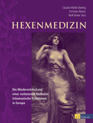 Title: Hexenmedizin: Die Wiederentdeckung einer verbotenen Heilkunst - schamanische Tradition in Europa, Author: Christian Rätsch