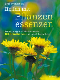 Title: Heilen mit Pflanzenessenzen - eBook: Menschentyp und Pflanzenwesen 100 Krankheiten individuell behandeln, Author: Joeken