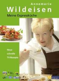 Title: Meine Expressküche: Neue schnelle TV-Rezepte, Author: Annemarie Wildeisen