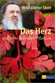 Title: Das Herz und seine heilenden Pflanzen, Author: Wolf-Dieter Storl