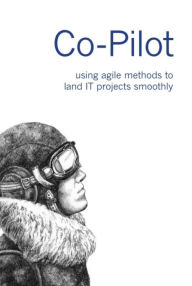 Title: Co-Pilot: using agile methods to land IT projects smoothly, Author: Till Bay