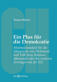 Title: Ein Plus für die Demokratie: Minimalstandard für die Mitsprache von Parlament und Volk beim Rahmenabkommen oder bei weiteren Verträgen mit der EU, Author: Thomas Pfisterer