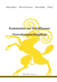 Title: Kommentar zur Schaffhauser Verwaltungsrechtspflege: Verwaltungsrechtspflegegesetz (VRG) - Justizgesetz (JG), Author: Kilian Meyer