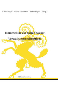 Title: Kommentar zur Schaffhauser Verwaltungsrechtspflege: Verwaltungsrechtspflegegesetz (VRG) - Justizgesetz (JG), Author: Kilian Meyer