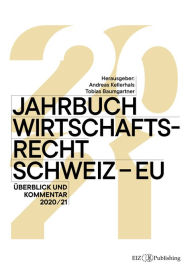 Title: Jahrbuch Wirtschaftsrecht Schweiz - EU: Überblick und Kommentar 2020/21, Author: Andreas Kellerhals