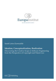 Title: Ideation, Conceptualization, Realization: Discovering the Creative Scope in Software Engineering from the Perspective of Copyright and Patent Law, Author: Sarah Leins-Zurmuehle