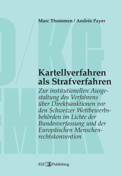 Kartellverfahren als Strafverfahren: Zur institutionellen Ausgestaltung des Verfahrens ï¿½ber Direktsanktionen vor den Schweizer Wettbewerbsbehï¿½rden im Lichte der Bundesverfassung und Europï¿½ischen Menschenrechtskonvention