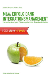 Title: M&A: Erfolg dank Integrationsmanagement: Herausforderungen, Erfahrungsberichte, Praktikerleitfaden, Author: Markus Braun