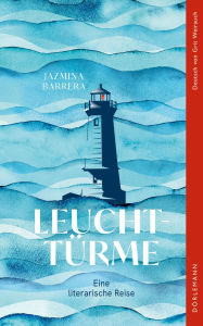 Title: Leuchttürme: Eine literarische Reise, Author: Jazmina Barrera
