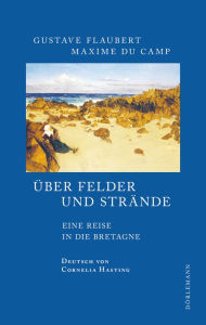 Title: Über Felder und Strände: Eine Reise in die Bretagne, Author: Gustave Flaubert