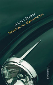 Title: Einstürzende Gewissheiten: Fünfzehn Bruchstücke eines Niedergangs, Author: Adrian Stokar