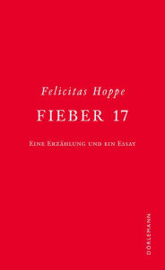 Title: Fieber 17: Eine Erzählung und ein Essay, Author: Felicitas Hoppe