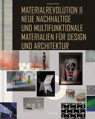 Title: Materialrevolution II: Neue nachhaltige und multifunktionale Materialien für Design und Architektur, Author: Sascha Peters