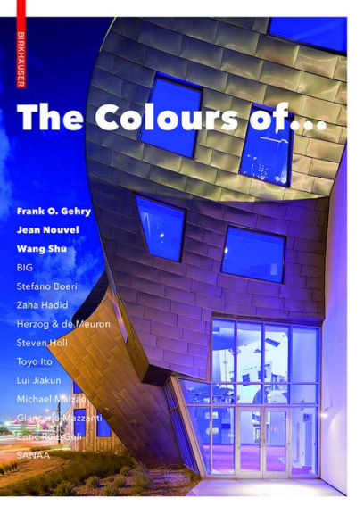 The Colours of ...: Frank O. Gehry, Jean Nouvel, Wang Shu and other architects