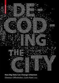 Title: Decoding the City: Urbanism in the Age of Big Data, Author: Dietmar Offenhuber