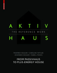 Title: Aktivhaus - The Reference Work: From Passivhaus to Energy-Plus House, Author: Manfred Hegger