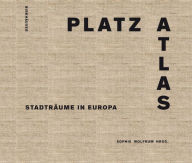 Title: Platzatlas: Stadträume in Europa, Author: Sophie Wolfrum