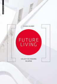 Title: Future Living: Collective Housing in Japan, Author: Claudia Hildner