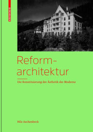 Title: Reformarchitektur: Die Konstituierung der Ästhetik der Moderne, Author: Nils Aschenbeck