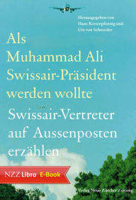 Title: Als Muhammad Ali Swissair-Präsident werden wollte: Swissair-Vertreter auf Aussenposten, Author: Hans Kissenpfennig