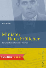 Title: Minister Hans Frölicher: Der umstrittenste Schweizer Diplomat, Author: Paul Widmer