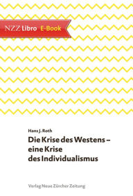 Title: Die Krise des Westens ? eine Krise des Individualismus, Author: Hans J Roth