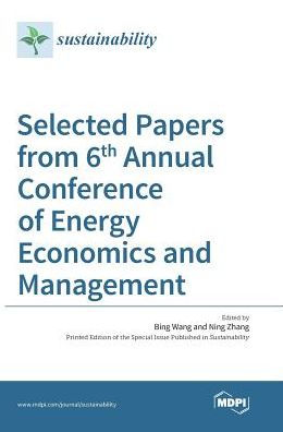 Selected Papers from 6th Annual Conference of Energy Economics and Management