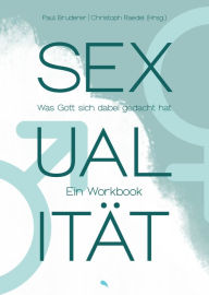 Title: Sexualität: Was Gott sich dabei gedacht hat. Ein Workbook, Author: Paul Bruderer
