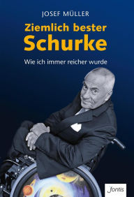 Title: Ziemlich bester Schurke: Wie ich immer reicher wurde, Author: Josef Müller