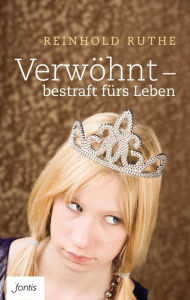 Title: Verwöhnt - bestraft fürs Leben, Author: Reinhold Ruthe