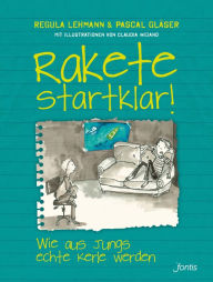Title: Rakete startklar!: Wie aus Jungs echte Kerle werden, Author: Regula Lehmann