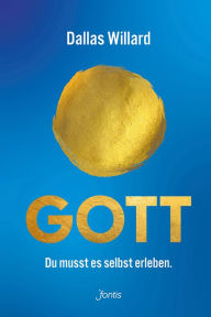 Title: Gott. Du musst es selbst erleben., Author: Dallas Willard