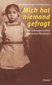 Title: Mich hat niemand gefragt: Die Lebensgeschichte der Gertrud Mosimann, Author: Craig Fogle