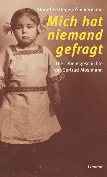 Mich hat niemand gefragt: Die Lebensgeschichte der Gertrud Mosimann