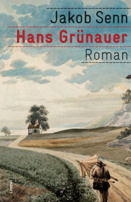 Title: Hans Grünauer: Roman, Author: Jakob Senn