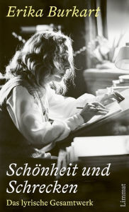 Title: Schönheit und Schrecken: Das lyrische Gesamtwerk, Author: Erika Burkart
