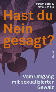 Title: Hast du Nein gesagt?: Vom Umgang mit sexualisierter Gewalt, Author: Miriam Suter