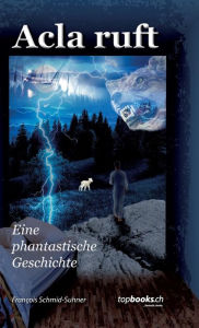 Title: Acla ruft, Author: François Schmid-Suhner