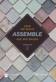 Amazon free downloadable books Assemble: How We Build 9783038600770 by Angelika Fitz, Katharina Ritter