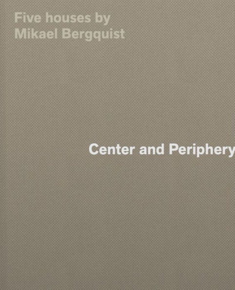 Center and Periphery: Five Houses by Mikael Bergquist