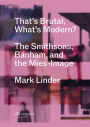That's Brutal, What's Modern?: The Smithsons, Banham, and the Mies-Image