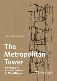 Title: The Metropolitan Tower: A Pedagogical Research Initiated by Michel Kagan, Author: Nathalie Régnier-Kagan