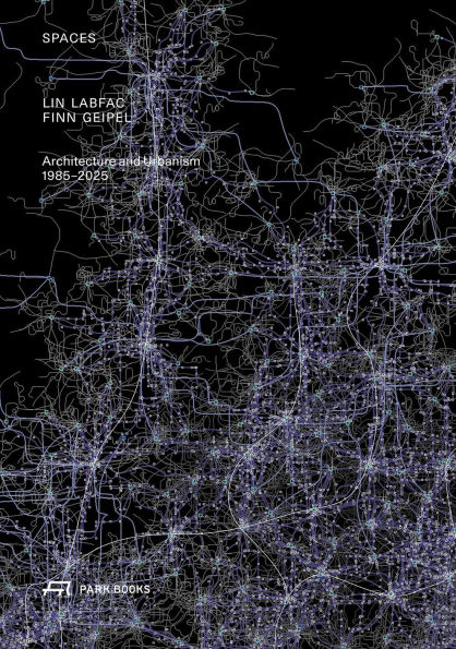 Spaces: LIN LABFAC Finn Geipel. Architecture and Urbanism 1985 - 2025
