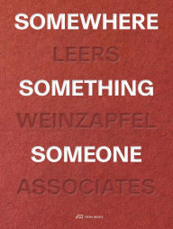 Title: Somewhere, Something, Someone: Leers Weinzapfel Associates, Author: Andrea Leers