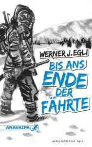 Title: Bis ans Ende der Fährte, Author: Werner J. Egli