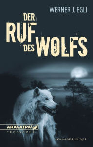 Title: Der Ruf des Wolfs, Author: Wener J. Egli