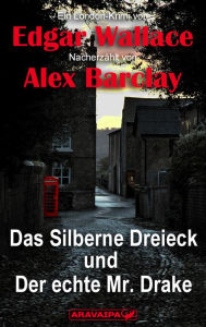 Title: Das Silberne Dreieck und Der echte Mr. Drake, Author: Edgar Wallace/Alex Barclay