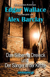 Title: Das Silberne Dreieck und Der Sï¿½nger in der Kirche, Author: Alex Barclay