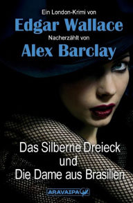 Title: Das Silberne Dreieck und Die Dame aus Brasilien, Author: Alex Barclay