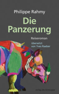 Title: Die Panzerung: Reiseroman, Author: Philippe Rahmy